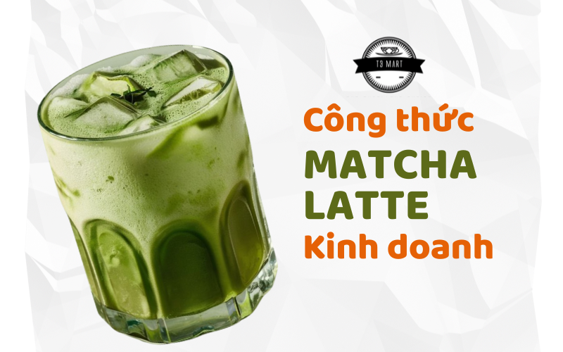 Công Thức Matcha Latte Để Kinh Doanh Bao Hút Khách 